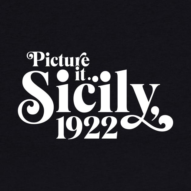 Picture it... Sicily, 1922 by Baddest Shirt Co.